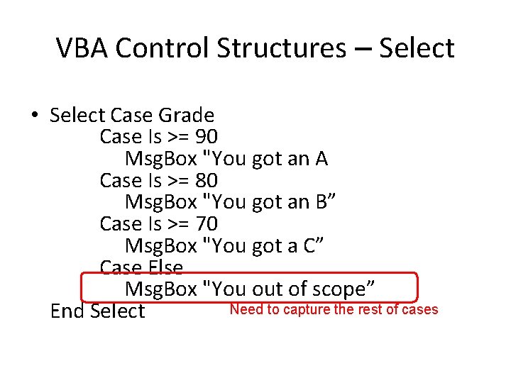 VBA Control Structures – Select • Select Case Grade Case Is >= 90 Msg.