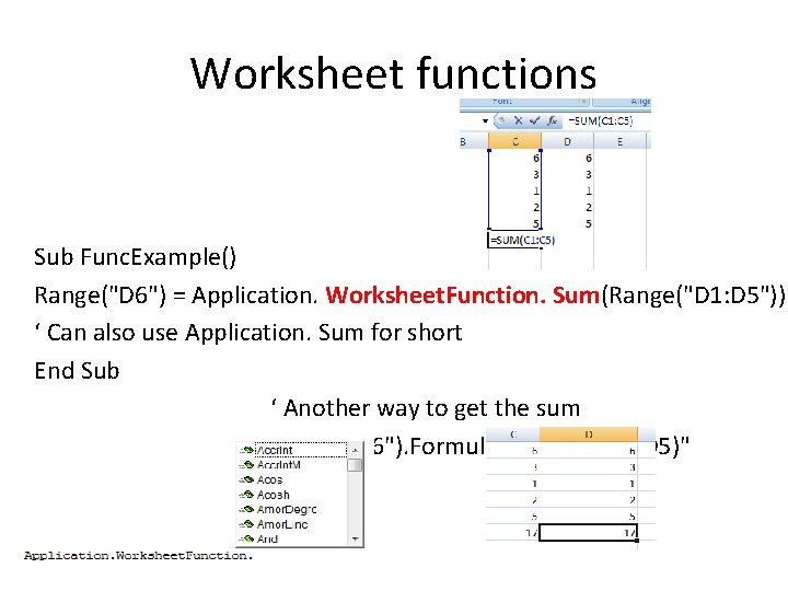 Worksheet functions Sub Func. Example() Range("D 6") = Application. Worksheet. Function. Sum(Range("D 1: D