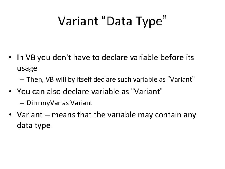 Variant “Data Type” • In VB you don’t have to declare variable before its