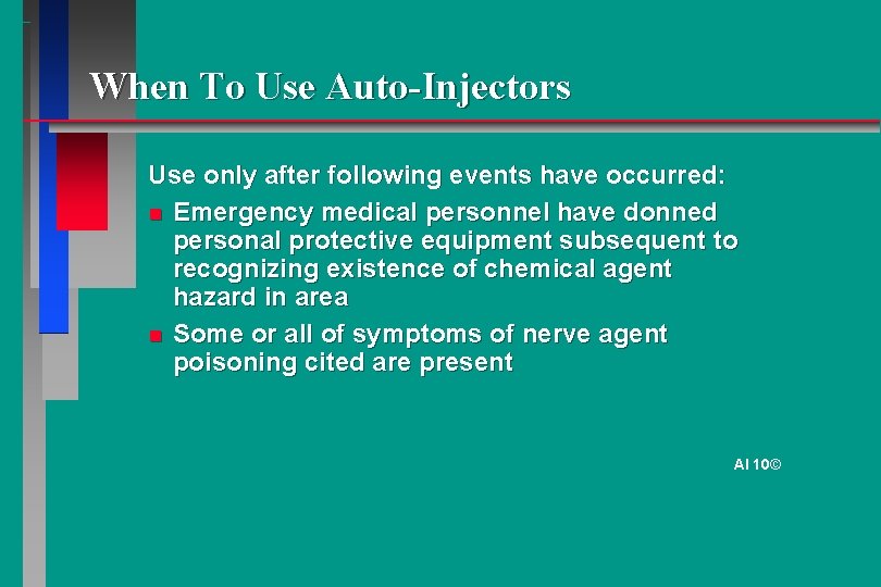 When To Use Auto-Injectors Use only after following events have occurred: Emergency medical personnel
