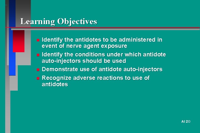 Learning Objectives Identify the antidotes to be administered in event of nerve agent exposure