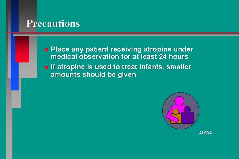 Precautions Place any patient receiving atropine under medical observation for at least 24 hours