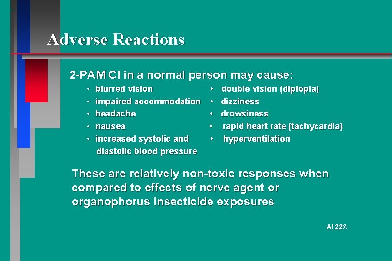 Adverse Reactions 2 -PAM Cl in a normal person may cause: • blurred vision