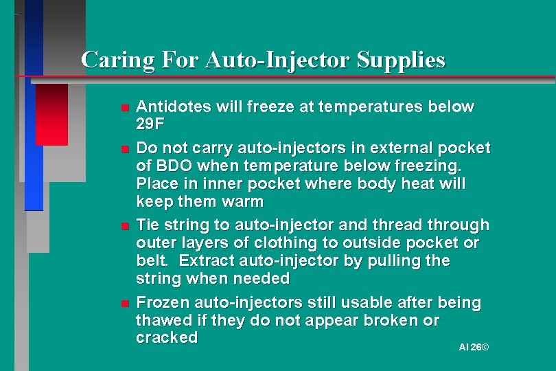 Caring For Auto-Injector Supplies Antidotes will freeze at temperatures below 29 F Do not