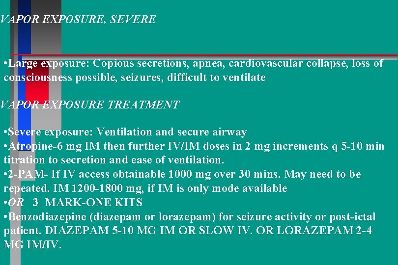 VAPOR EXPOSURE, SEVERE • Large exposure: Copious secretions, apnea, cardiovascular collapse, loss of consciousness