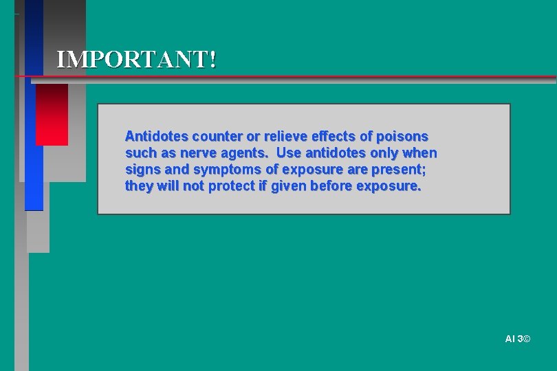 IMPORTANT! Antidotes counter or relieve effects of poisons such as nerve agents. Use antidotes