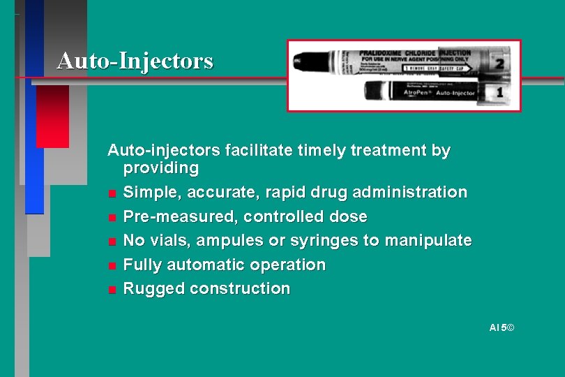 Auto-Injectors Auto-injectors facilitate timely treatment by providing Simple, accurate, rapid drug administration Pre-measured, controlled