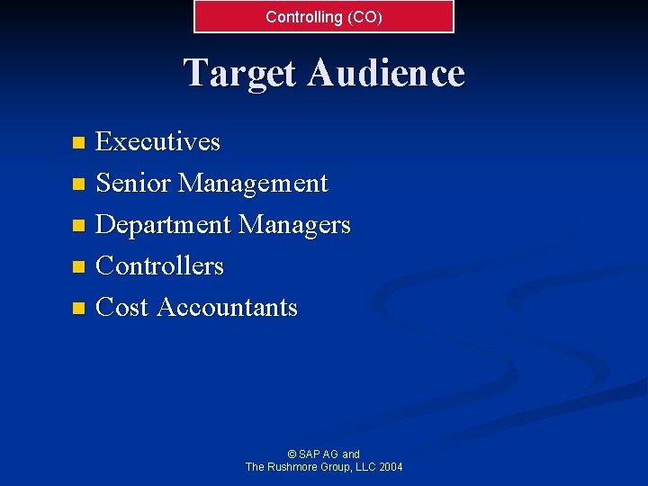 Controlling (CO) Target Audience Executives n Senior Management n Department Managers n Controllers n