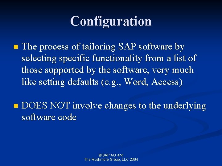 Configuration n The process of tailoring SAP software by selecting specific functionality from a