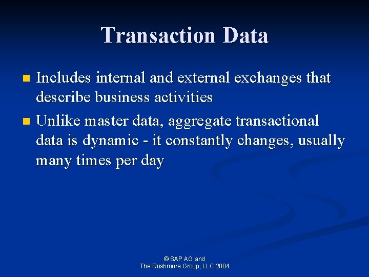 Transaction Data Includes internal and external exchanges that describe business activities n Unlike master