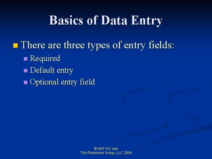 Basics of Data Entry n There are three types of entry fields: Required n