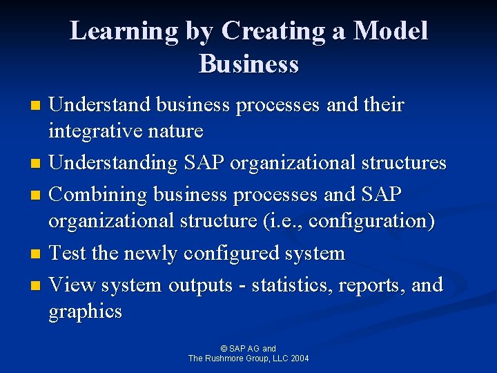 Learning by Creating a Model Business Understand business processes and their integrative nature n