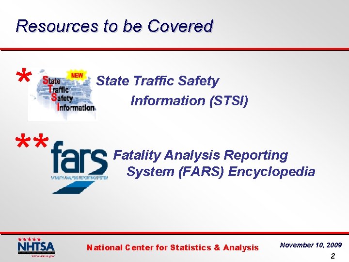 Resources to be Covered * ** State Traffic Safety Information (STSI) Fatality Analysis Reporting