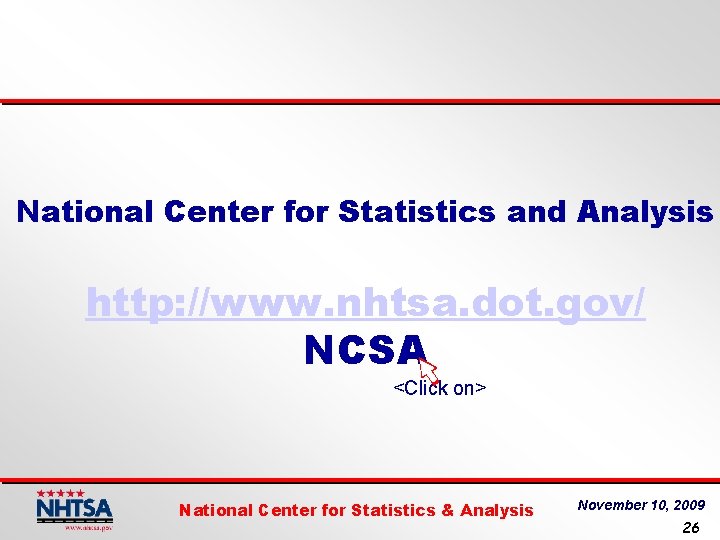 National Center for Statistics and Analysis http: //www. nhtsa. dot. gov/ NCSA <Click on>