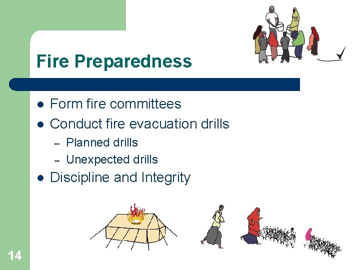 Fire Preparedness l l Form fire committees Conduct fire evacuation drills – – l