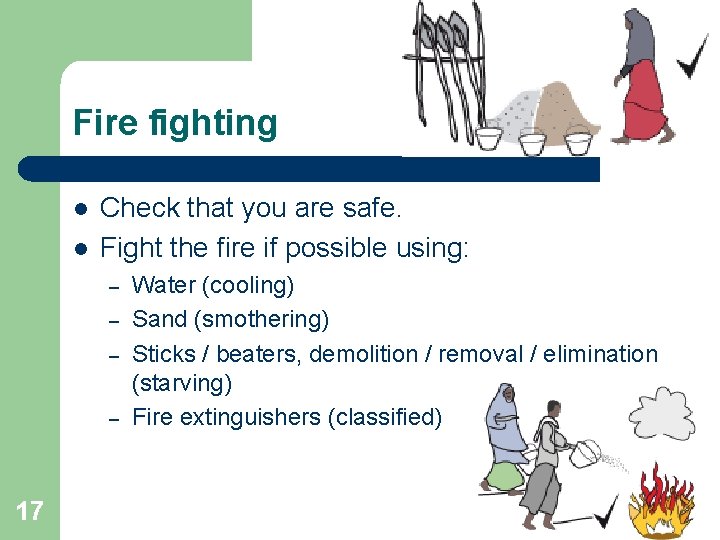 Fire fighting l l Check that you are safe. Fight the fire if possible