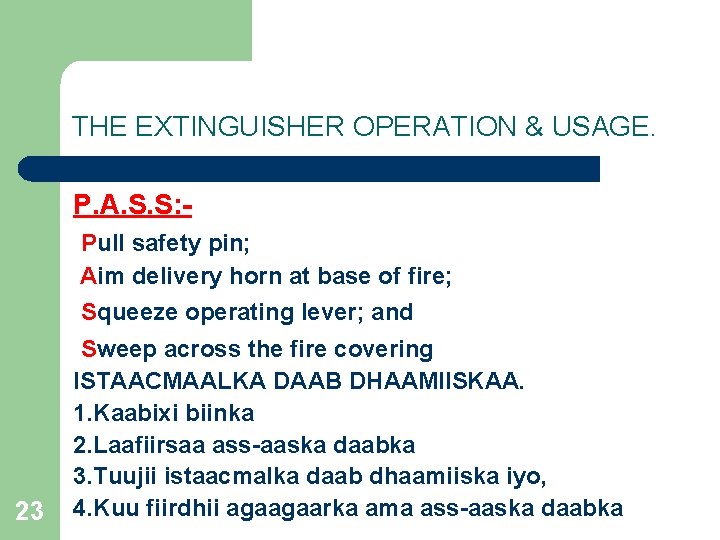 THE EXTINGUISHER OPERATION & USAGE. P. A. S. S: Pull safety pin; Aim delivery