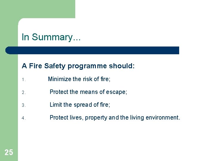 In Summary. . . A Fire Safety programme should: 1. 25 Minimize the risk
