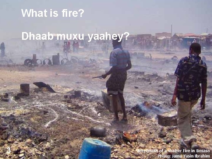 What is fire? Dhaab muxu yaahey? 3 