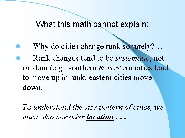 What this math cannot explain: l Why do cities change rank so rarely? …