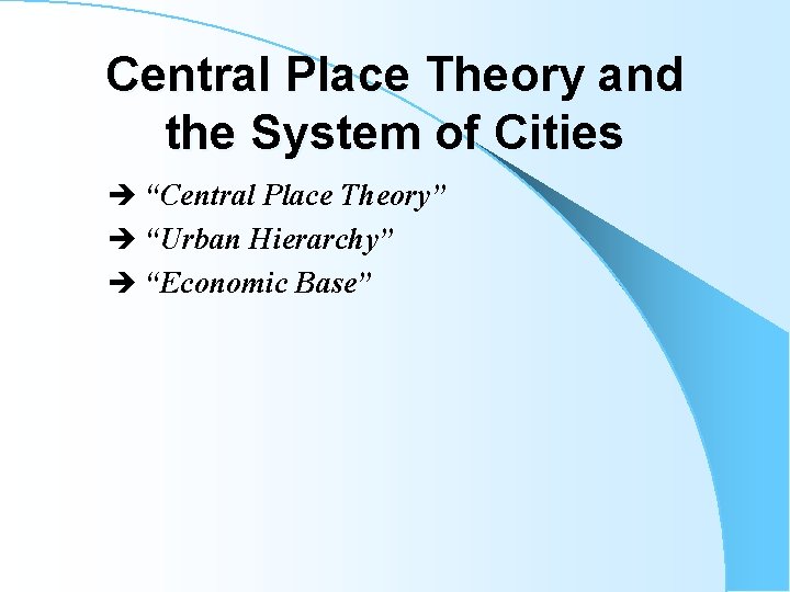 Central Place Theory and the System of Cities “Central Place Theory” “Urban Hierarchy” “Economic