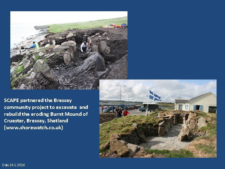 SCAPE partnered the Bressay community project to excavate and rebuild the eroding Burnt Mound