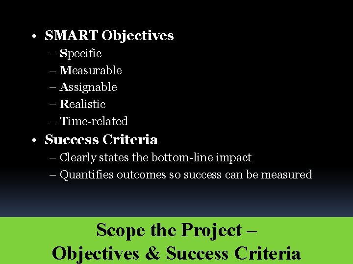  • SMART Objectives – Specific – Measurable – Assignable – Realistic – Time-related
