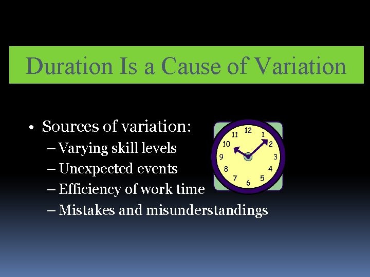 Duration Is a Cause of Variation • Sources of variation: – Varying skill levels