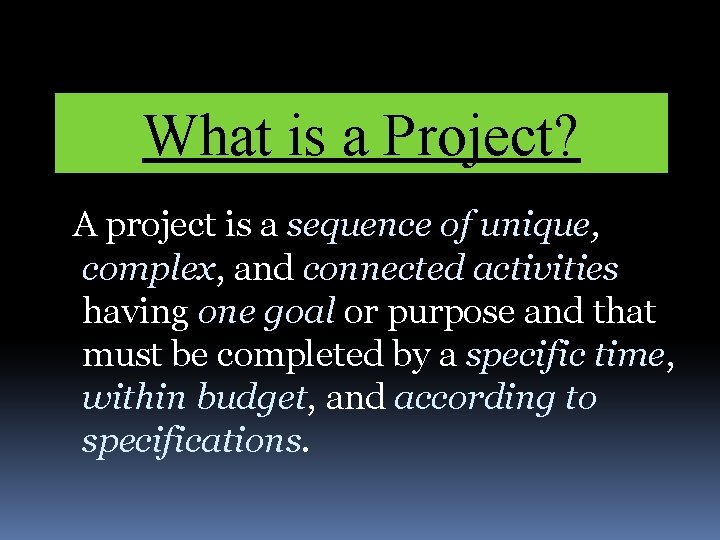 What is a Project? A project is a sequence of unique, complex, and connected