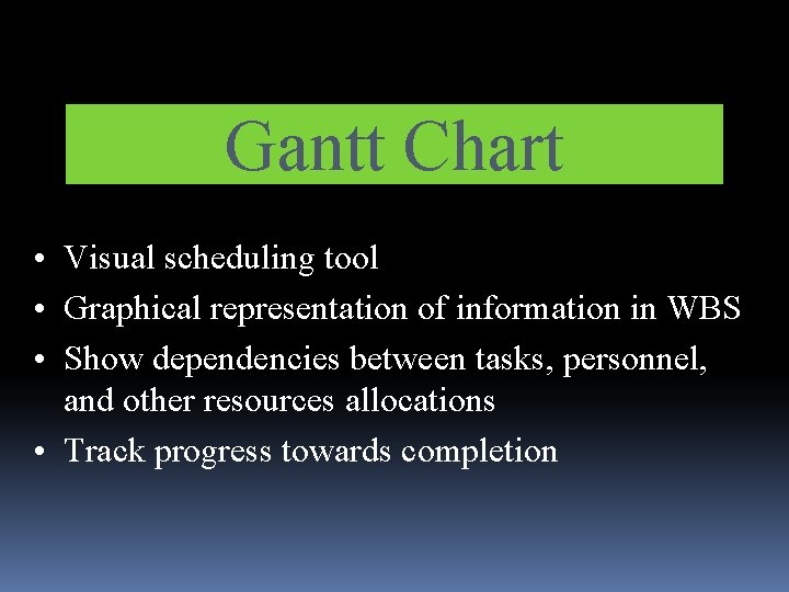 Gantt Chart • Visual scheduling tool • Graphical representation of information in WBS •