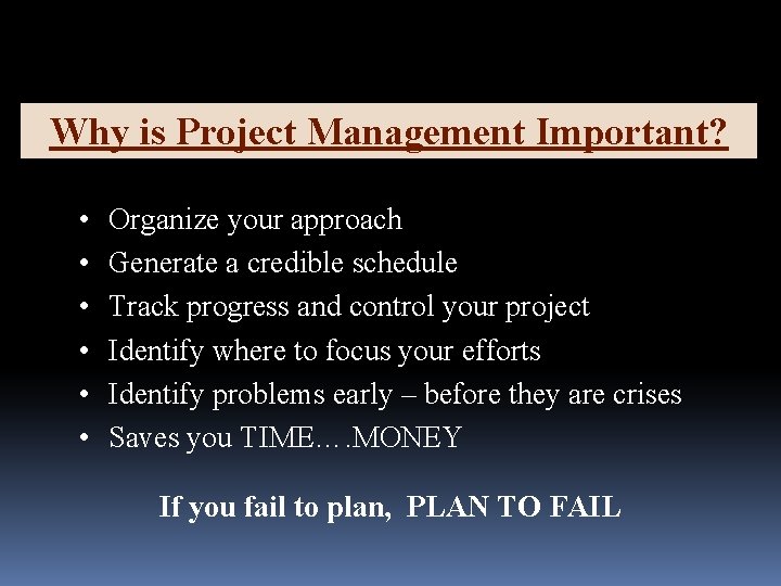 Why is Project Management Important? • • • Organize your approach Generate a credible