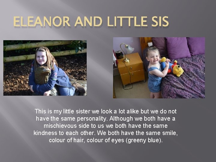 ELEANOR AND LITTLE SIS This is my little sister we look a lot alike