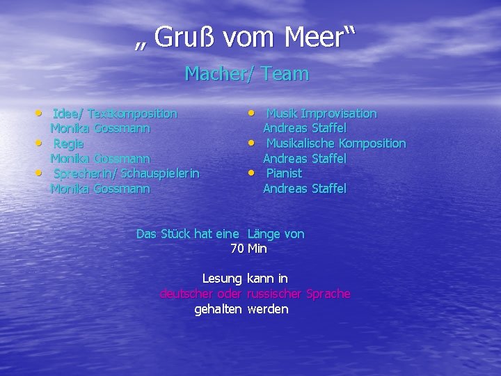  „ Gruß vom Meer“ Macher/ Team • Idee/ Textkomposition Monika Gossmann • Regie