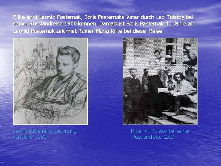 Rilke lernt Leonid Pasternak, Boris Pasternaks Vater durch Leo Tolstoy bei seiner Russlandreise 1900
