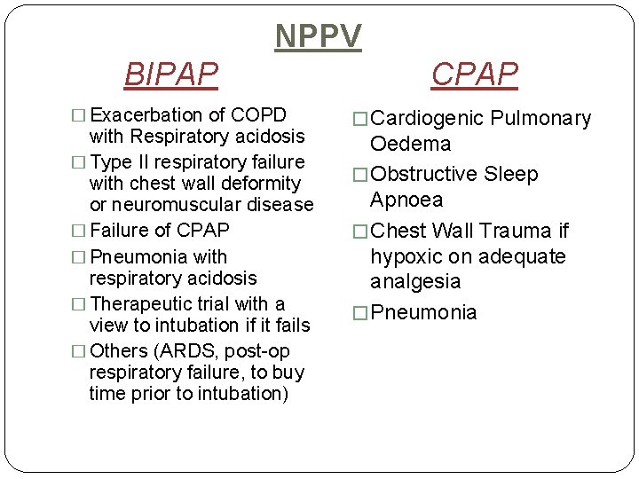  NPPV BIPAP CPAP � Exacerbation of COPD with Respiratory acidosis � Type II