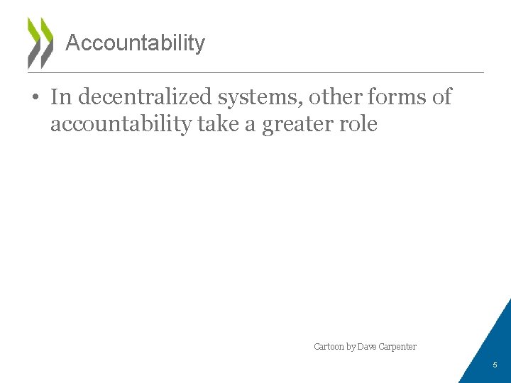 Accountability • In decentralized systems, other forms of accountability take a greater role Cartoon