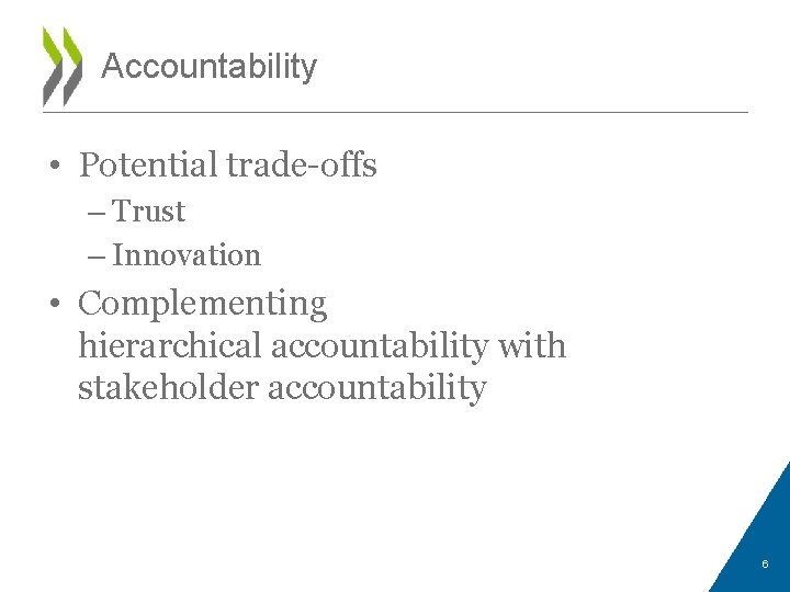 Accountability • Potential trade-offs – Trust – Innovation • Complementing hierarchical accountability with stakeholder