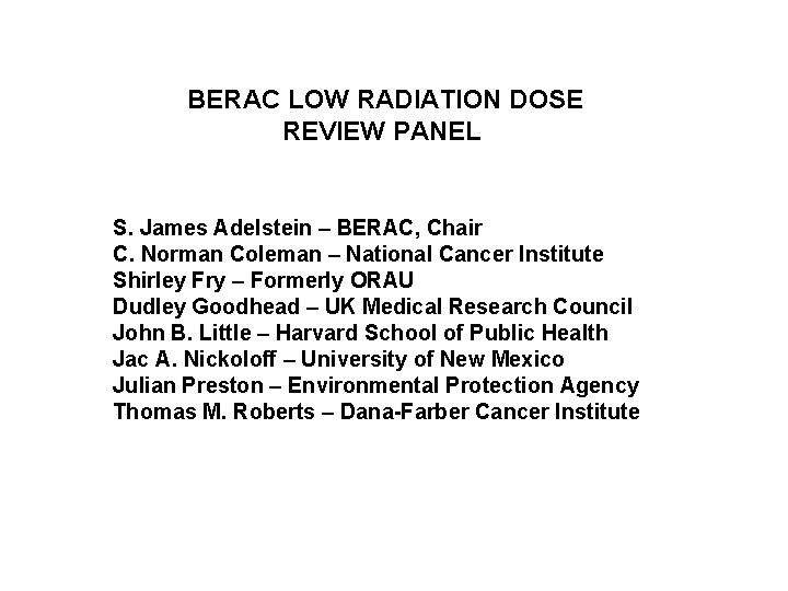 BERAC LOW RADIATION DOSE REVIEW PANEL S. James Adelstein – BERAC, Chair C. Norman