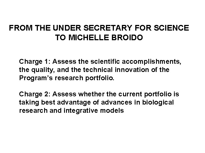 FROM THE UNDER SECRETARY FOR SCIENCE TO MICHELLE BROIDO Charge 1: Assess the scientific