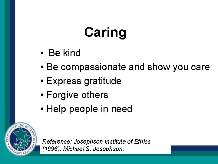 Caring • Be kind • Be compassionate and show you care • Express gratitude