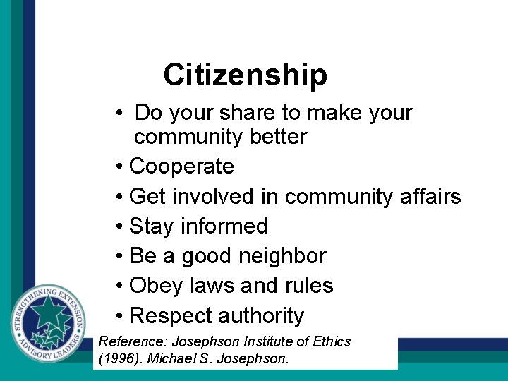 Citizenship • Do your share to make your community better • Cooperate • Get