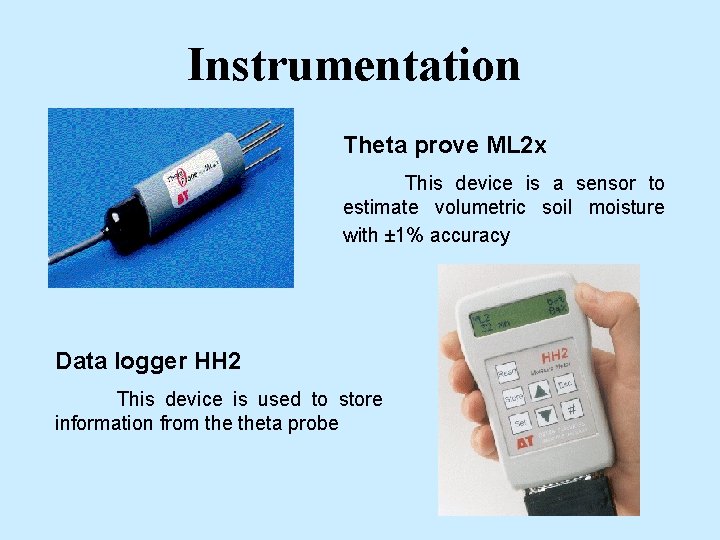 Instrumentation Theta prove ML 2 x This device is a sensor to estimate volumetric
