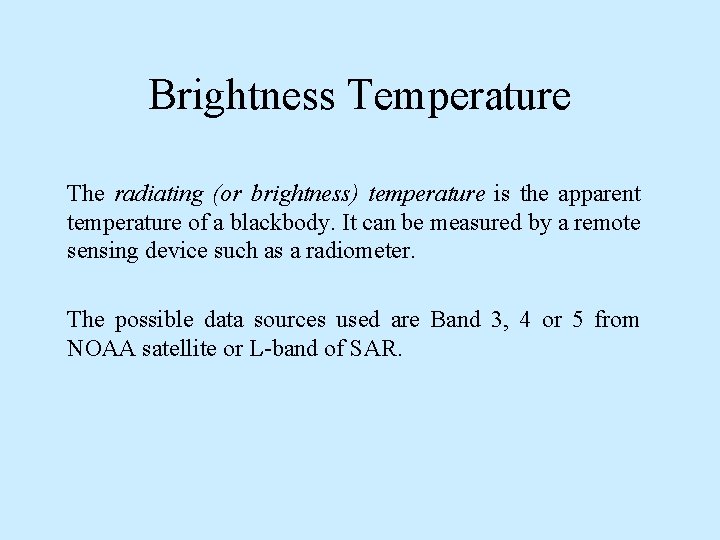 Brightness Temperature The radiating (or brightness) temperature is the apparent temperature of a blackbody.