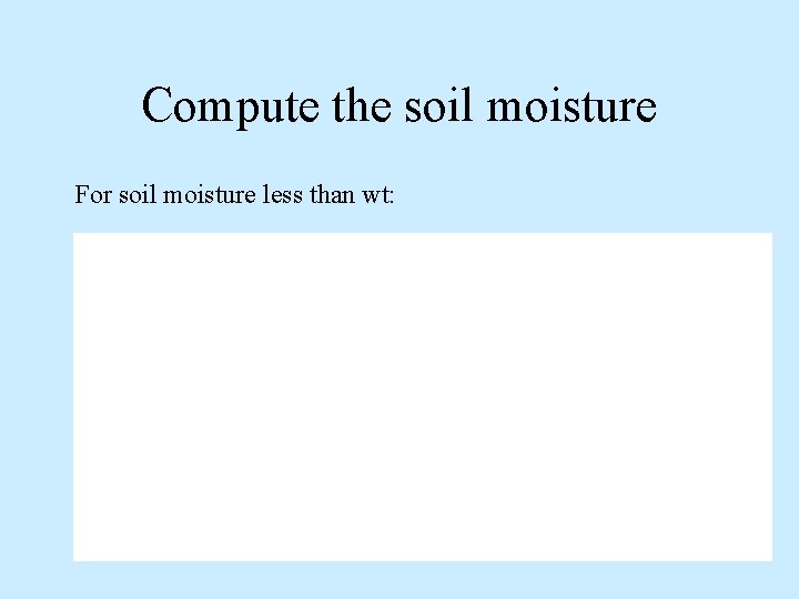 Compute the soil moisture For soil moisture less than wt: 