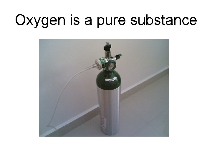 Oxygen is a pure substance 