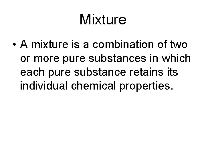 Mixture • A mixture is a combination of two or more pure substances in