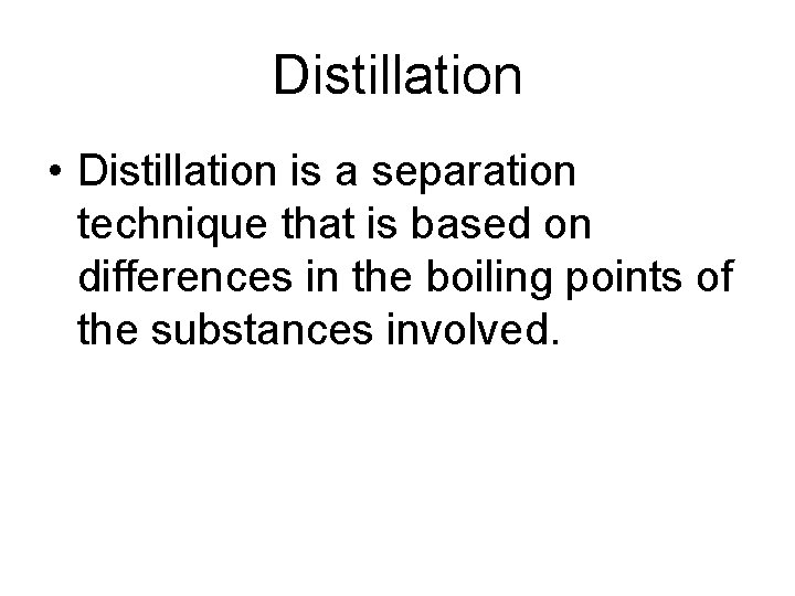 Distillation • Distillation is a separation technique that is based on differences in the