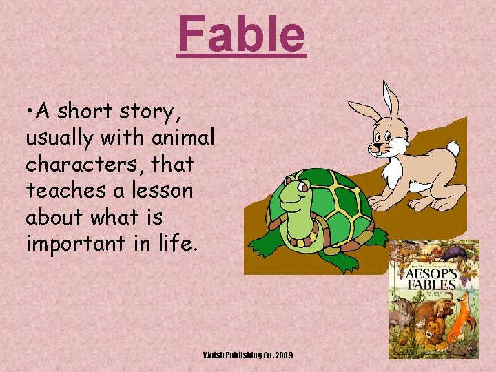 Fable • A short story, usually with animal characters, that teaches a lesson about