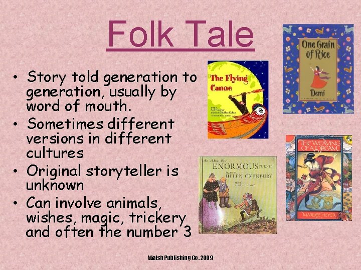 Folk Tale • Story told generation to generation, usually by word of mouth. •