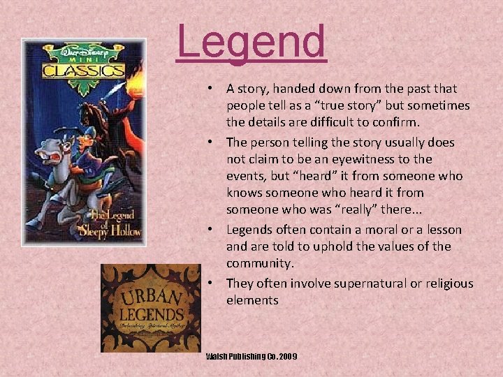 Legend • A story, handed down from the past that people tell as a